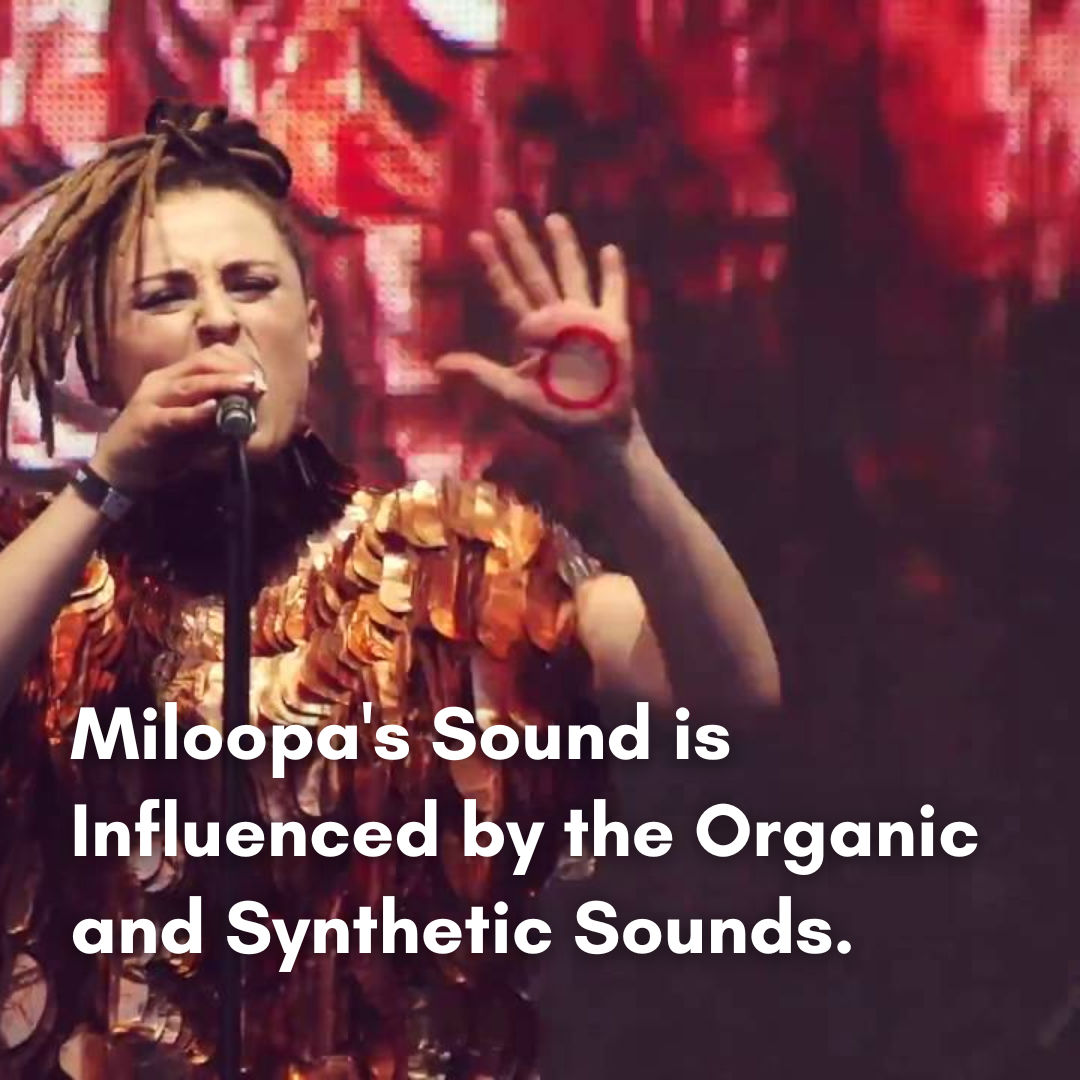 Miloopa’s sound is influenced by the organic and synthetic sounds